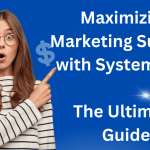 Maximizing Marketing Success with Systeme.io – The Ultimate Guide